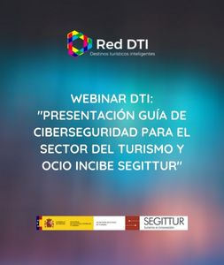 Webinar DTI: "Presentación Guía de Ciberseguridad para el sector del turismo y ocio INCIBE SEGITTUR"